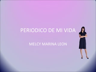 PERIODICO DE MI VIDA MELCY MARINA LEON 