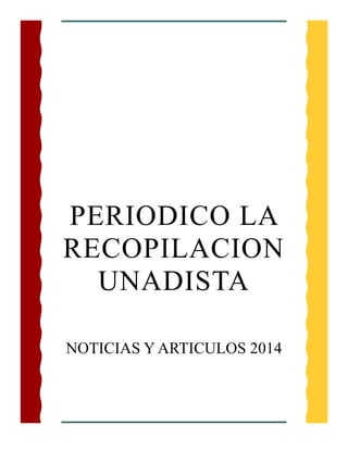 PERIODICO LA 
RECOPILACION 
UNADISTA 
NOTICIAS Y ARTICULOS 2014 
 