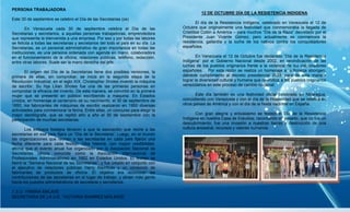 PERSONA TRABAJADORA
Este 30 de septiembre se celebro el Día de las Secretarias (os)
En Venezuela cada 30 de septiembre celebra el Día de las
Secretarias y secretarios, a aquellas personas trabajadoras, emprendedora
que representa la bienvenida a una empresa. Por eso y por todas las labores
se felicita a todas las secretarias y secretarios del todo el país en su día. La
Secretarias, es un personal administrativo de gran importancia en todas las
instituciones, es una persona ordenada con agenda en mano, colaboradora
en el funcionamiento de la oficina, relaciones públicas, teléfono, redacción,
entre otras labores. Suele ser la mano derecha del jefe.
El origen del Día de la Secretarias tiene dos posibles versiones, la
primera de ellas, sin comprobar, se inicia en la segunda etapa de la
Revolución Industrial, en el siglo XIX, Christopher Sholes inventó la máquina
de escribir. Su hija Lilian Sholes fue una de las primeras personas en
comprobar la eficacia del invento. De esta manera, se convirtió en la primera
mujer que se presentó en público escribiendo a máquina. En Estados
Unidos, en homenaje al centenario de su nacimiento, el 30 de septiembre de
1850, los fabricantes de máquinas de escribir realizaron en 1950 diversas
actividades para conmemorar la fecha. Entre ellas, un concurso para elegir la
mejor dactilógrafa, que se repitió año a año el 30 de septiembre con la
participación de muchas secretarias.
Los exitosos festejos llevaron a que la asociación que reúne a las
secretarias en ese país fijara un “Día de la Secretaria”. Luego, en el mundo
las organizaciones que reúnen a las secretarias en cada país fijaron una
fecha diferente para cada festejo. Otra historia, con mayor credibilidad,
afirma que el evento anual fue organizado por la Asociación Nacional de
Secretarias (ahora conocida como la Asociación Internacional de
Profesionales Administrativos) en 1952 en Estados Unidos. El festejo se
llamó la “Semana Nacional de las Secretarias”, y fue creado en conjunto con
el ejecutivo de relaciones públicas Harry Klemfuss y un consorcio de
fabricantes de productos de oficina. El objetivo era reconocer las
contribuciones de las secretarias en el lugar de trabajo, y atraer más gente
hacia los puestos administrativos de secretaria y secretarios.
T.S.U. YRMINA MALAVE
SECRETARIA DE LA U.E. “VICTORIA RAMIREZ MOLINOS”
12 DE OCTUBRE DÍA DE LA RESISTENCIA INDIGENA
El día de la Resistencia Indígena, celebrado en Venezuela el 12 de
Octubre que originalmente una festividad que conmemoraba la llegada de
Cristóbal Colón a América – para muchos “Día de la Raza” decretado por el
Presidente Juan Vicente Gómez; pero actualmente se conmemora la
resistencia, gallardía y la lucha de los nativos contra los conquistadores
españoles.
En Venezuela el 12 de Octubre fue declarado “Día de la Resistencia
Indígena” por el Gobierno Nacional desde 2002, en reivindicación de las
luchas de los pueblos originarios frente a la violencia de los colonizadores
españoles. Por esta razón se realiza un homenaje a la firmeza aborigen,
dándole cumplimiento al decreto presidencial 2028, para de esta manera
lograr la diversidad cultural y humana que reivindica a los pueblos originarios
venezolanos en este proceso de cambio nacional.
Este día también es una festividad oficial celebrada en Nicaragua,
coincidiendo con Venezuela y con el día de la Hispanidad que se celebra en
otros países de América y con el día de la fiesta nacional en España.
Con gran alegría y entusiasmo se festejó el Día de la Resistencia
Indígena en nuestra Casa de Estudios, recordando el pasado, que no fue un
descubrimiento, fue una invasión a nuestras tierras y destrucción de una
cultura ancestral, recursos y valores humanos.
 