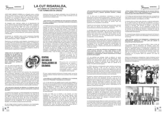 Actualmente es candidato hacia la CUT subdirectiva Risaralda
desde el sector magisterial MAGISTERIO ALTERNATIVO DE
INCLUSIÓN SOCIAL– MAIS –FUNAMA.
-¿Cuál debe ser el perﬁl político e ideológico de un sindicato
como la CUT Risaralda? Cuál debe ser su accionar?.
J.O: Yo creo que hay una cuestión que es mucho más subjetiva, y
tiene que ver con la caracterización de la clase trabajadora. Una de
las tareas fundamentales es volver a recobrar esa identidad como
clase trabajadora. El trabajador hoy se ha desdibujado incluso
desde la semántica, ya no se habla de clase obrera sino de
empleado, servidor público. Si vamos a la historia de clásicos como
Marx, Engels y Lenin, ellos manejan ese concepto de proletariado,
de clase explotada.
J.O: Las cosas que permiten que
una persona se incline hacia el
trabajo social, es su sensibilidad
humana. Las condiciones que la
gente vive en el Chocó, irrumpe en
los sentidos y la razón de uno como persona. Son precisamente
esas condiciones materiales de esas personas que viven seres
humanos en medio de la riqueza natural, pero que son excluídos por
los gobiernos a través de sus políticas centralistas, llevan a que uno
como persona y profesional entienda el sentido de la dignidad
humana, busque la manera para que esos seres humanos
entiendan a su vez el sentido de dicha dignidad. Nada justiﬁca que
los pueblos indígenas, afros y campesinos deban vivir en esas
condiciones de marginalidad y olvido. Al yo ser parte de esa región,
lleva a que asuma el compromiso de buscar dignidad para esas
comunidades y ello se hace extensivo a todo el pueblo colombiano.
En ese trabajo siempre buscamos soluciones a las necesidades.
Entonces, al llegar al magisterio, esa semilla de maíz continúa
creciendo ahora en un espacio gremialista como el Sindicato de
Educadores de Risaralda. Así es que yo llego al sindicato con una
experiencia en el trabajo social.
-¿Qué razones y que realidades que veía necesario confrontar,
lo llevan a unirse a otros y otras para conformar el proceso y
propuesta de MAIS? .Ha trabajado como misionero católico en el departamento del
Chocó, al lado de las comunidades afrodescendientes e indígenas.
Se vinculó en el magisterio desde el año 1985 y fue nombrado en
propiedad desde el año 1997. Se vinculó al Sindicato de
Educadores desde el año 1985, siendo docente contrato, desde ese
mismo año empecé a participar de todas las actividades sindicales.
Ha trabajado en las instituciones Villasantana, Héctor ÁngelArcila (
Florida) , La Bella, La normal Nacional, Carlos Eduardo Vasco Uribe
y San Nicolás.
JOSÉ ONER JIMÉNEZ CORREA es un dirigente social y sindical
nacido en Acandí (Chocó), en el año de 1968. Realizó sus estudios
de bachiller en el Seminario Menor San Juan Eudes (Jericó –
Antioquia) y es Licenciado en Filosofía e Historia del Seminario
mayor misioneros del Espíritu Santo (Ceja- Antioquia) y de la
Universidad SantoTomasAquino (Bogotá).
Realizamos una entrevista a este dirigente y presentamos así con
sus respuestas una mirada desde el ser humano, el profesional y
académico, el misionero de comunidades marginadas y el dirigente
que trabaja colectivamente con una propuesta que ha permitido que
poblaciones invisibilizadas y marginadas históricamente, logren
apropiarse de su derechos y de su papel protagónico desde los
social y gremial , pasando por lo histórico.
-Usted nace en una región muy
olvidada por los gobiernos de
Colombia, en donde la pobreza
material y la violencia se sienten
a profundidad. ¿Cómo inﬂuye
esa realidad, en las decisiones
que ha tomado durante su vida
como misionero, profesor y
líder social?.
-¿Por qué toma la decisión de aﬁliarse a un sindicato como el
de Educadores de Risaralda, apenas comenzando su ejercicio
docente?.
J.O: Antes de ser educador, yo había despertado esa necesidad de
trabajar con comunidades, algo que es natural en uno, algo que es
difícil dejarlo por el hecho de cambiar su escenario laboral. Desde el
año 1986, ya había iniciado siendo muy joven, la tarea misional y
pastoral de la Diócesis del Chocó. Allí conocí las diﬁcultades y
necesidades de las comunidades tales como las que residen en el
Resguardo del Alto Andágueda, en la carretera del Chocó a
Medellín, comunidades campesinas del medioAtrato.
J.O: MAIS nace de la vivencia, de la realidad que habíamos palpado
respecto de lo que era el sindicato de educadores. Aunque parece
increíble, es cierto y real, que donde uno esperaría que existan
políticas de inclusión, políticas más amplias y democráticas, la
experiencia sindical nos mostraba que no se tenía en cuenta y se
excluía a poblaciones que han sido invisibilizadas históricamente.
En el caso de los maestros indígenas que hacen parte de un decreto
diferente que es el 804, evidenciamos que sólo se tenían en cuenta
en las mismas condiciones que lo hacía la política tradicional del
país, se les hacían “favores” para que esta población en elecciones
los retribuyeran en votos. En esa misma condición se trataba a los
docentes afro. Nos comenzamos a pensar cómo hacíamos para
que esos sectores poblacionales que hacían parte del sindicato,
pero que no tenían permitido ningún papel protagónico, asumieran
su rol histórico; comenzamos a trazar trabajo con los docentes
etnoeducadores y a proponer un sindicalismo diferente, en términos
de que nuestra construcción colectiva va más allá de lo gremial. Lo
de nosotros se articula al trabajo con otros sectores sociales,
populares y sindicales. Así nace MAIS, trabajando con poblaciones
olvidadas e invisibilizadas desde lo étnico, pero también con los
maestros rurales. Y aquí me reﬁero a los maestros y maestras que
están en la vereda, en sitios
distantes en horas de las
cabeceras municipales, que no
tienen las mismas condiciones de
un maestro de ciudad o de casco
urbano.
N o s o t r o s t e n e m o s
manifestaciones de maestros y
m a e s t r a s c o n t e n d e n c i a s
r e l i g i o s a s d i f e r e n t e s a l
catolicismo, que hacen parte de la
c o m u n i d a d L G B T I ; e s t a s
comunidades ayudan a construir
un magisterio más incluyente.
Por eso, nuestro proyecto se llama de “inclusión social” ya que los
maestros estamos inmersos dentro de la sociedad. Esa es nuestra
apuesta.
A veces uno habla con un maestro o una maestra, con otros
trabajadores, y el hecho de que ellos tengan algunas cosas
materiales los lleva a sentir que no hacen parte de esta clase
explotada. Está desdibujado ese concepto de clase. Algunos
trabajadores creen que el resultado de la producción es
exclusivamente material y en el caso de algunos maestros, que
realizan trabajo intelectual, los lleva a no sentir que hacen parte de la
clase explotada. Así las cosas, se requiere de un trabajo de
educación muy fuerte. Se requiere que la clase obrera retome y
comprenda su posición e intereses de clase explotada.
-¿Por qué habla Usted que el sindicalismo debe abrirse hacia el
movimiento social y popular, permitirle entrada y trabajo
conjunto?.
La ideología dominante ha ganado en ese terreno al llevarnos a
peleas sectoriales e individuales. Algo que les duele a las élites es
cuando damos las luchas en la unidad popular, dentro de esos
sectores que sufrimos esa política pero que pensamos que los
efectos “diferentes” en sus manifestaciones sectoriales
corresponden a causas diferentes.
J.O: Yo diría que el sindicalismo colombiano e incluso el
internacional, le hemos hecho el juego político - ideológico a la clase
dominante, al creer que los problemas se resuelven por sectores o
grupos humanos. Yo pienso que hay que ir mucho más allá: tratar de
identiﬁcar el fenómeno social desde las causas. Pero nos
quedamos en los resultados, en los efectos.
El movimiento social y popular debe vencer el individualismo, al
pensar que estas cosas se resuelven por separado. Ejemplos como
la Cumbre Agraria, campesina, étnica y popular o la unidad en torno
al programa que en las pasadas elecciones presidenciales nos
representaba a las mayorías, muestran que los resultados en
unidad son mayores y mejores para solucionar los problemas que
nos afectan a todos.
-¿Cuáles son los retos que enfrentan los trabajadores en este
nuevo período nacional, y cómo debe actuar la CUT
subdirectiva Risaralda para enfrentarlos, defender a
trabajadores y trabajadoras, y ofrecer soluciones en el campo
productivo de la región?.
Cuando uno va a la causa, nos damos cuenta que la clase oprimida
sufre todos los efectos del sistema capitalista, pero nos
acostumbramos a enfrentar a ese sistema por separado.
La CUT regional debe articularse en verdad de manera organizada y
prospectiva, no de forma coyuntural. Debe crearse un bloque entre
clase obrera, campesina y popular. Y un llamado a todos los y las
dirigentes, es bajarnos del protagonismo excesivo para poder
permitir la llegada de nuevos liderazgos sin que esos otros se vayan.
No se trata de caer en puritanismos ni creernos las lumbreras en
términos sindicales. Es necesario que la CUT forme nuevos líderes,
para que estos lleguen con escuela y formación política e
ideológica. Ese es un gran reto.
J.O: Las políticas que emergen desde el gobierno no nacen
precisamente de las mentes de quien está gobernando. Estas
políticas son direccionadas desde más arriba. Debemos ser
capaces de entender los alcances de la realidad, para que
entendiéndola, podamos confrontarla. Hablo por ejemplo de la
OCDE, en donde Colombia ingresa.
La OCDE direcciona concretamente sobre reformas económicas,
laborales, tributarias y más. Un reto, es conocer esto para
confrontarlo. Otro reto es ser capaces de organizarnos, para ser
capaces de confrontar. Otro reto es la unidad. Particularmente creo
que nosotros debemos halar hacia un evento en donde se discuta la
unidad de la clase obrera, para evitar los malos momentos que nos
han presentado los intereses entendidos como individuales.
El gobierno actual en cabeza de Iván Duque, que realmente es el
gobierno del sector más retardatario del país, y que ya con la
experiencia que tuvimos de 8 años de gobierno de Uribe Vélez, nos
muestra lo que ya sabemos que va a ocurrir, a que nos vamos a
enfrentar. Debemos caracterizar el gobierno que vamos a tener,
debemos confrontar esas políticas de forma organizada. Un gran
reto es cómo vamos a ser actores activos y participativos en la
defensa y construcción de la paz.
-¿Cómo integra Usted las propuestas de los sectores étnicos,
afros, indígenas y de la mujer trabajadora en el proyecto que
presenta y que viene desarrollando en su trabajo?.
Lo hemos hecho en base a ejes comunes y a algunos particulares.
En la ciudad aunque es más difícil por la dispersión, en torno a
encontrarnos como clase, hemos hecho trabajo con comunidades
étnicas en Caimalito, Villa Santana, El Dorado; y eso sólo se
concreta en el accionar y en las realidades concretas de la
reclamación de los derechos. De esa manera hemos logrado vencer
las barreras de las diferencias étnicas y culturales en aras de
construir proyectos comunes para reconocer a minorías excluídas e
invisibilizadas históricamente.
-¿Qué mensaje manda a los trabajadores y trabajadoras del
departamento, aﬁliados/as a la CUT, para que apoyen la
propuesta que Usted representa?.
En mi actual encargo desde la secretaría de educación de Pereira lo
continúo haciendo, a pesar de las diﬁcultades, las prevenciones y
las barreras.
J.O: Es algo que venimos haciendo desde hace rato. La experiencia
más rica que he vivido en la región, es el trabajo en Pueblo Rico, con
campesinos mestizos, con indígenas y con afros.
J.O: A veces hablar de uno mismo es difícil y tiene el tinte de
vanagloriarse y de la prepotencia. Sin embargo, puedo decir
además de lo expresado en la entrevista, que he demostrado que
tengo la capacidad política, la preparación académica y la
experiencia de haber sido directivo del sindicato durante 8 años. No
llegué en paracaídas a la junta directiva del sindicato. Puedo decir
que soy un directivo de construcción y de proyección. Los
resultados con el proyecto MAIS son también una carta de
presentación.
La comunicación popular debe ser un pilar como proyecto. La región
y la ciudad están huérfanos de la comunicación del pueblo, que les
informe y les forme sobre otras realidades. Entonces, sólo le queda
a la gente la mirada de los medios de alienación de las clases
dominantes. Ese es un gran reto para el sindicalismo.
Saludo a los trabajadores y trabajadoras, y llamo a fortalecer mucho
el trabajo en los sindicatos, a recobrar la conﬁanza en sus directivos.
Buscamos hacer lo que corresponda para favorecer los derechos de
trabajadoras y trabajadores.
4 5
Idealogando
ENTREVISTA:
Idealogando
LA CUT RISARALDA,
UN CAMINO DE CONSTRUCCIÓN
Y DE FORMACIÓN EN UNIDAD
ENTREVISTA:
 