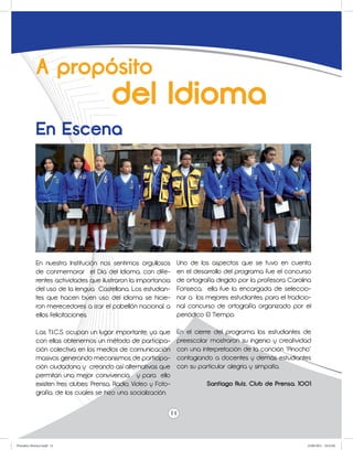 A propósito
                                        del Idioma
             En Escena




             En nuestra Institución nos sentimos orgullosos       Uno de los aspectos que se tuvo en cuenta
             de conmemorar el Día del Idioma, con dife-           en el desarrollo del programa fue el concurso
             rentes actividades que ilustraron la importancia     de ortografía dirigido por la profesora Carolina
             del uso de la lengua Castellana. Los estudian-       Fonseca, ella fue la encargada de seleccio-
             tes que hacen buen uso del idioma se hicie-          nar a los mejores estudiantes, para el tradicio-
             ron merecedores a izar el pabellón nacional, a       nal concurso de ortografía organizado por el
             ellos felicitaciones.                                periódico El Tiempo.

             Las T.I.C.S. ocupan un lugar importante, ya que      En el cierre del programa los estudiantes de
             con ellas obtenemos un método de participa-          preescolar mostraron su ingenio y creatividad
             ción colectiva en los medios de comunicación         con una interpretación de la canción “Pinocho”
             masivos generando mecanismos de participa-           contagiando a docentes y demás estudiantes
             ción ciudadana y creando así alternativas que        con su particular alegría y simpatía.
             permitan una mejor convivencia y para ello
             existen tres clubes: Prensa, Radio, Video y Foto-              Santiago Ruiz. Club de Prensa. 1001
             grafía, de los cuales se hizo una socialización.


                                                                 14



Periodico Morisco.indd 14                                                                                       23/06/2011 10:23:02
 
