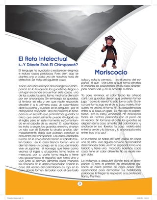 El Reto Intelectual
                 ¿…Y Dónde Está El Chimpancé?
                 El lenguaje ha ayudado a esclarecer enigmas
                 e incluso casos policíacos. Pues bien, aquí se
                 plantea uno y cada uno de nosotros hará de
                                                                              Moriscocio
                 detective. Se trata del siguiente caso:            salsa y odia la cerveza, es el vecino del es-
                                                                    pañol; el que vive junto al que toma cerveza
                 “Hace unos días escapó del zoológico un chim- le encanta los pasodobles; en la casa anaran-
                 pancé .En la búsqueda, los guardianes llegan a jada bailan vals y en la amarilla cumbia.
                 un lugar en donde encuentran siete casas, una
                 de las cuales, la sexta, llama mucho la atención Ya para terminar, el colombiano les ofreció
                 por ser anaranjada. Sin embargo, los guardias, café. Los guardias dijeron que preferían tomar
                 al timbrar en ella y ver que nadie responde, jugo. “¡como lo siento! Yo sólo tomo café. El úni-
                 deciden ir a la primera casa. Un colombiano co que toma jugo es el de la casa violeta. Ni si-
                 abre la puerta y cuando se le pregunta por el quiera mi vecino, él toma té”. Ya despidiéndose,
                 chimpancé responde: “Uno de nosotros lo tiene, entró a la casa un gato. “Es mío dijo el colom-
                 pero es un secreto que prometimos guardar. El biano, Pero lo estoy vendiendo. Me desespera
                 único que eventualmente puede divulgarlo es todas los noches peleando con el perro de
                 el inglés, pero en este momento está montan- mi vecino”. Sin tomarse el café, los guardias se
                 do en el caballo de su vecino”. El colombiano alejaron de la casa amarilla del colombiano y
                 los invita a seguir, los guardias entran y charlan anotaron en sus libretas: “la casa violeta está
                 un rato con él. Durante la charla anotan, disi- entre la verde y la blanca y la anaranjada está
                 muladamente, datos que puedan conducir al entre ésta y la azul “.
                 encuentro del chimpancé. Los datos anotados
                 fueron: en la casa donde tienen el caballo bai- En la historia se habla de siete casas en cada
                 lan bolero ; en la casa blanca toman vino; el una de ellas vive alguien con una nacionalidad
                 alemán tiene un conejo; en la casa del medio determinada, baila un ritmo especial, toma una
                 vive un japonés; el noruego, que tiene como bebida y tiene una mascota. Además, cada
                 vecinos al inglés y al japonés, toma leche; el casa tiene un color diferente. No se repite nin-
                 mexicano, por su parte, toma tequila y tiene gún dato.
                 una guacamaya; el español, que toma vino y
                 vive junto al alemán, alimenta cada mañana Lo invitamos a descubrir dónde está el chim-
                 los canarios; en la última casa bailan corrido; la pancé. Si eres el primero en descubrirlo ga-
                 casa del vecino del colombiano es roja; en la narás un dulce premio. No dejes pasar esta
                 casa donde toman té bailan rock; el que baila oportunidad para demostrar tus habilidades
                                                                    policíacas. Entregar la respuesta a la profesora
                                                                    Nancy Martínez.

                                                                 21



Periodico Morisco.indd 21                                                                                       23/06/2011 10:23:13
 