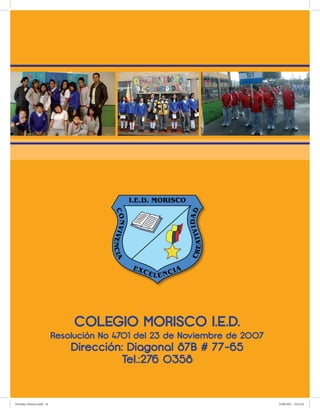 COLEGIO MORISCO I.E.D.
                            Resolución No 4701 del 23 de Noviembre de 2007
                                Dirección: Diagonal 87B # 77-65
                                         Tel.:276 0358
                                                  24



Periodico Morisco.indd 24                                                    23/06/2011 10:23:42
 