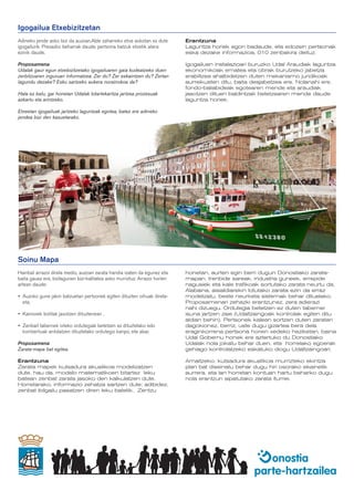 Igogailua Etxebizitzetan
Adineko jende asko bizi da auzoan.Alde zaharreko etxe askotan ez dute        Erantzuna
igogailurik. Presazko beharrak daude, pertsona batzuk etxetik atera          Laguntza horiek egon badaude, eta edozein pertsonak
ezinik daude.                                                                eska dezake informazioa, 010 zenbakira deituz.

Proposamena                                                                  Igogailuen instalazioari buruzko Udal Araudiak laguntza
Udalak gaur egun etxebizitzetako igogailuaren gaia kudeatzeko duen           ekonomikoak ematea eta obrak burutzeko jabetza
zerbitzuaren inguruan informatzea. Zer du? Zer eskaintzen du? Zertan         erabiltzea ahalbidetzen duten mekanismo juridikoak
lagundu dezake? Esku sartzeko aukera norainokoa da?                          aurreikusten ditu, baita desjabetzea ere. Nolanahi ere,
                                                                             fondo-baliabideak egotearen mende eta araudiak
Hala ez balu, gai honetan Udalak bitartekaritza jartzea prozesuak            jasotzen dituen baldintzak betetzearen mende daude
azkartu eta arintzeko.                                                       laguntza horiek.

Etxeetan igogailuak jartzeko laguntzak egotea, batez ere adineko
jendea bizi den kasuetarako.




Soinu Mapa
Hainbat arrazoi direla medio, auzoan zarata handia izaten da egunez eta      honetan, aurten egin berri dugun Donostiako zarata-
baita gauez ere, bizilagunen bizi-kalitatea asko murriztuz. Arrazoi horien   mapan, trenbide sareak, industria guneek, errepide
artean daude:                                                                nagusiek eta kale trafikoak sortutako zarata neurtu da.
                                                                             Alabaina, aisialdiarekin lotutako zarata ezin da erraz
•	 Auzoko gune jakin batzuetan pertsonek egiten dituzten oihuak direla-      modelizatu, beste neurketa sistemak behar dituelako.
   eta.                                                                      Proposamenari zehazki erantzunez, zera adierazi
                                                                             nahi dizuegu. Ordutegia betetzen ez duten tabernei
•	 Kamioiek botilak jasotzen dituztenean .                                   isuna jartzen zaie (Udaltzaingoak kontrolak egiten ditu
                                                                             aldian behin). Pertsonek kalean sortzen duten zaratari
•	 Zenbait tabernek ixteko ordutegiak betetzen ez dituztelako edo            dagokionez, berriz, uste dugu gizartea bera dela
   kontzertuak antolatzen dituztelako ordutegiz kanpo, eta abar.             eraginkorrena pertsona horien xedeko heziketan, baina
                                                                             Udal Gobernu honek ere aztertuko du Donostiako
Proposamena                                                                  Udalak nola jokatu behar duen, eta horrelako egoerak
Zarata-mapa bat egitea.                                                      gehiago kontrolatzeko eskatuko diogu Udaltzaingoari.

Erantzuna                                                                    Amaitzeko, kutsadura akustikoa murrizteko ekintza
Zarata mapek kutsadura akustikoa modelizatzen                                plan bat diseinatu behar dugu hiri osorako ekainetik
dute, hau da, modelo matematikoen bitartez leku                              aurrera, eta lan horretan kontuan hartu beharko dugu
batean zenbat zarata jasoko den kalkulatzen dute.                            nola erantzun aipatutako zarata iturriei.
Horretarako, informazio zehatza sartzen dute; adibidez,
zenbat ibilgailu pasatzen diren leku batetik. Zentzu
 