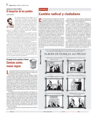2    regeneración | número 4 | abril | 2010

Episodios de la historia de México                                         editorial
El despertar de los pueblos
luz nieto                                                                 Cambio radical y ciudadano
                  Se quejaba Ricardo Flores Magón de la


                                                                          C
                  inocencia de los pueblos. “La historia, decía,                on la crisis planetaria iniciada a fines de 2008,          Por esa ruta de saqueo, corrupción, degradación
                  es para ellos un librote de hojas manchadas                   el modelo económico neoliberal mostró su                política y miseria, el país se dirige a la exasperación
                  de tinta. Todo lo esperan de las leyes y de los               agotamiento definitivo. Pero, mientras que la           social, al estallido y a la desintegración.
                  nuevos gobiernos.” Los de entonces, como                mayoría de los gobiernos del mundo desarrollado                  Desde el poder buscan triturar cualquier es-
                  los de ahora, se han dedicado a cobrar más y            se distanciaban de esa doctrina, el régimen espu-             peranza. Y aunque el descontento, la indigna-
                  más impuestos al pueblo; atormentarlo con               rio de Felipe Calderón se aferró a ella y gravó y pro-        ción y la esperanza individuales se multiplican,
                  la presencia amenazante de soldados y                   fundizó los impactos de la crisis entre la población.         no bastan; se requiere de la solidaridad de los
                  policías en todas las calles; desprotegerlo             A causa de ello, México es la economía que más                ciudadanos, de armar una crítica razonada que
frente a los ataques de malvados delincuentes, desastres                  retrocedió en América Latina y que más tardará en             permita construir, colectivamente, las alternati-
climáticos, la pobreza y el desempleo.                                    recuperarse. El gobierno afirma que la crisis “ha             vas. Organizarse para defender sus derechos, es
   Nada deben esperar los pueblos de sus gobiernos, de esa                quedado atrás”, pero la gente vive otra cosa: los in-         la unica esperanza para los más afectados por
maquinaria corrupta que el poder usa para oprimir, para vejar,            gresos caen, los precios aumentan y miles de pro-             la política depredadora: campesinos, indígenas,
para promover el enriquecimiento de unos cuantos. “Los                    ductores y comerciantes están en la quiebra.                  trabajadores, jóvenes, desempleados, estudian-
pobres, dice Flores Magón, tienen que conquistar su bienestar,               El calderonato impone sacrificios a la pobla-              tes, amas de casa; empresarios, comerciantes y
y hoy es el momento oportuno. No pensemos en quién va a ser               ción para beneficiar a la minoría que lo impuso               profesionistas de clase media; la mayoría.
el nuevo amo, sino en negar al capital el derecho a explotarnos.          en Los Pinos y que concentra la riqueza nacional.                La política económica, aplicada desde el sexe-
Basta ya de dar la vida por encumbrar ambiciosos…”                        Así, PRI y PAN acordaron aumentar impuestos a                 nio de Salinas, tiene a la nación al borde del de-
   Pero si la revolución de las conciencias impone movimientos            los que menos tienen y no cobrarle a los grandes              sastre. Pero si queremos un país próspero, seguro,
prácticos para la liberación de los oprimidos, todos tenemos              potentados. No es casual que en nuestro país vi-              libre y soberano, debemos imponer, con la fuerza
tareas que cumplir, sin egoísmos ni mezquindades. “Todos se               van el hombre más rico del mundo y 80 millones                de la organización popular, un cambio radical y
entusiasman ante la idea de llegar a vivir felices en la tierra que       de pobres.                                                    profundo de la economía y de la sociedad.
los vio nacer; pero pocos, muy pocos son los que ayudan de
una manera efectiva para que la revolución se robustezca”:
                                                                           Álbum de familia. El fisgón




escribió en Regeneración, el 4 de febrero de 1811. Luchemos
pues, por el cultivo de la memoria, por la superación del
conformismo en aras de encontrar la verdadera libertad: ésa
que sólo el pueblo puede dar al pueblo.


El saqueo de los panistas a Pemex
Camisas azules,
manos negras

L
     a principal inclinación de los panistas en el poder, es la
     corrupción y el abuso para hacer negocios y saquear las
     empresas públicas, en particular a Pemex.
   La periodista Ana Lilia Pérez acaba de publicar el libro
Camisas azules, manos negras. El saqueo de Pemex desde
Los Pinos, (Editorial Grijalbo, 2010), en el que documenta la
corrupción de las administraciones panistas en la industria
petrolera: Fox y Calderón ordenando la asignación de con-
tratos para sus amigos, secretarios de Estado que influyen
en las asignaciones a favor de sus empresas familiares y de
amigos para financiar sus campañas electorales, goberna-
dores que cabildean negocios con empresas trasnacionales,
legisladores que edifican grandes fortunas lucrando con
la empresa pública, funcionarios que reciben sobornos de
contratistas...
   A lo largo de nueve años, Ana Lilia Pérez investigó los ne-
gocios privados de los hombres públicos de los gobiernos
de Fox y Calderón. Entre diciembre de 2000 y 2009, hicieron
jugosos negocios con Pemex Vicente Fox, Marta Sahagún
y sus hijos Manuel y Jorge Bribiesca, Felipe Calderón, César
Nava, Juan Camilo Mouriño, Juan Bueno Torio, Jorge Nord-
hausen, Diego Fernández de Cevallos, Francisco Barrio,
Eduardo Romero Ramos, Rosendo Villarreal, Jesús Reyes
Heroles, Carlos Morales, Luis Ramírez Corzo, Raúl Muñoz
Leos, entre otros personajes del PAN involucrados en la co-
rrupción en Pemex.
   Los casos más relevantes, los presentaremos en los próxi-
mos números.

      Directorio: Comisión de Difusión del Movimiento en Defensa de la Economía Popular. Editor responsable: Jesús Ramírez Cuevas. Correo: regeneracion2010@gmail.com Web: www.regeneracion.mx
 