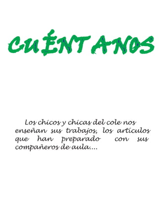 CU ÉNT A NOS

Los chicos y chicas del cole nos
enseñan sus trabajos, los artículos
que han preparado
con sus
compañeros de aula....

 