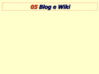 05  Blog e Wiki 