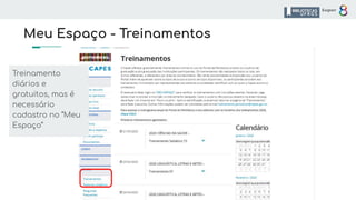 Meu Espaço - Treinamentos
Treinamento
diários e
gratuitos, mas é
necessário
cadastro no “Meu
Espaço”
 