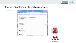 Gerenciadores de referências
 
