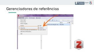 Gerenciadores de referências
 