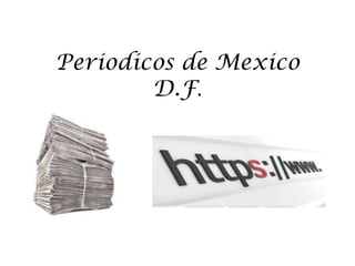 Periodicos de Mexico
D.F.
 