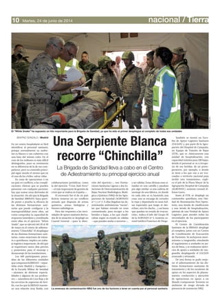 nacional / TierraMartes, 24 de junio de 201410
En un centro hospitalario es fácil
identificar al personal sanitario,
porque normalmente su unifor-
me es blanco o van cubiertos con
una bata del mismo color. En el
caso de los militares es más difícil
distinguirlos, pues su vestimenta
no se diferencia de la de sus com-
pañeros, pero su cometido princi-
pal sigue siendo el mismo que en
el caso de los civiles: salvar vidas.
En zona de operaciones o en
un país en conflicto, a las compli-
caciones clínicas que se pueden
presentar con cualquier paciente,
hay que sumar otras derivadas de
la situación. De ahí que la Brigada
de Sanidad (BRISAN) haya queri-
do poner a prueba la eficacia de
las distintas formaciones sani-
tarias que puede configurar y la
interoperabilidad entre ellas, así
como comprobar la capacidad de
respuesta inmediata y coordinada
entre ellas en el ejercicio “White
Snake”, que se ejecutó del 26 al 30
de mayo en el centro de adiestra-
miento “Chinchilla”. El despliegue
de las distintas formaciones sani-
tarias, como estaciones de tránsi-
to o quirófanos, implica un traba-
jo logístico importante, de ahí que
se requiriesen varios días previos
y posteriores para el montaje y
desmontaje de las instalaciones.
Los 400 participantes proce-
dían de las diferentes unidades
quecomponenlaBRISAN—repar-
tidas entre Madrid y Zaragoza—,
de la Escuela Militar de Sanidad
—alumnos de distintas especia-
lidades y algunos de sus profeso-
res—, miembros de Cruz Roja y de
los servicios de urgencias de Sevi-
lla, con los que la BRISAN mantie-
ne una relación muy fluida, con
colaboraciones periódicas, como
la del ejercicio “Crisis Task Force”
—el más importante de gestión de
crisis que se realiza en España—.
El escenario fue el de un país
ficticio inmerso en un conflicto
armado que disponía de armas
químicas, armas biológicas y
fuentes radiológicas.
Para dar respuesta a las nece-
sidades de apoyo sanitario deriva-
das de la situación se desplegó un
Cuartel General —para la direc-
ción del ejercicio—, tres Forma-
ciones Sanitarias Ligeras y dos Es-
taciones de Descontaminación de
Bajas Nuclear/Radiológica, Bioló-
gica y Química (NBQ) de las Agru-
paciones de Sanidad (AGRUSAN)
nº 1 y nº 3. A ellas llegaban las de-
nominadas ambulancias “sucias”,
las que habían entrado en zona
contaminada, para recoger a los
heridos o bajas, a los que clasifi-
caban según su estado en válidas
—que pueden andar o moverse—,
y no válidas. Estas últimas eran si-
tuadas en una camilla y pasaban
por algo similar «a una cadena de
montaje de una fábrica, en donde
en cada sitio se va haciendo una
cosa: uno se encarga de cortarles
la ropa y depositarla en unas bol-
sas especiales que luego se des-
echan, otro les ducha... y así hasta
que quedan en estado de evacua-
ción», indica el jefe del Grupo III
de la AGRUSAN nº 3, teniente co-
ronel médico Francisco de Diego.
También se montó un Esca-
lón de Apoyo Logístico Sanitario
(EALSAN) y, por parte de la Agru-
pación del Hospital de Campaña,
un Equipo de Tránsito de Bajas
(ETB), que es «básicamente una
unidad de hospitalización, con
capacidad máxima para 200 bajas,
donde el personal se va a recupe-
rar de sus heridas, de un posto-
peratorio, por ejemplo, o donde
se tiene a los que van a ser eva-
cuados a territorio nacional para
recibir otro tratamiento», expli-
ca el jefe de la Plana Mayor de la
Agrupación Hospital de Campaña
(AGRUHOC), teniente coronel Al-
fonso Garro.
Junto al ETB, se desplegó un
contenedor quirófano, una Uni-
dad de Reanimación Post Opera-
torio, una tienda de clasificación
y una tienda de hospitalización,
además de una Unidad de Apoyo
Logístico para atender todas las
necesidades de los participantes
en el ejercicio.
El Centro de Coordinación
Sanitario de la BRISAN desplegó
al completo, junto con un Centro
de Coordinación de Evacuación
de Pacientes. Se incluyeron movi-
mientos a vanguardia, simulando
el seguimiento a unidades en pa-
sos de línea, y se realizaron ejerci-
cios de apoyo a unidades de van-
guardia desplegando el EALSAN
avanzado y retrasado.
De esta forma se pudo mejo-
rar el adiestramiento de las dis-
tintas formaciones sanitarias de
tratamiento y de los escalones de
apoyo en los aspectos de planea-
miento, conducción y ejecución
de operaciones en apoyo a un
Mando Componente Terrestre en
ambiente de riesgo elevado de
presencia de sustancias NBQ.
BEATRIZ GONZALO / Madrid
El “White Snake” ha supuesto un hito importante para la Brigada de Sanidad, ya que ha sido el primer despliegue al completo de todas sus unidades
Fotos:BRISAN
Una Serpiente Blanca
recorre “Chinchilla”
La Brigada de Sanidad lleva a cabo en el Centro
de Adiestramiento su principal ejercicio anual
La amenaza de contaminación NBQ fue uno de los factores a tener en cuenta por el personal sanitario
 