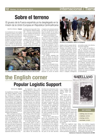 internacional / TierraMartes, 24 de junio de 201412
Las instalaciones de una antigua
academia de policía a las afueras
de Bangui se han convertido en el
primer alojamiento para el grueso
del personal que el Ejército de Tie-
rra aporta a la Fuerza de la Unión
Europea en República Centroafri-
cana. La mayoría de ellos perte-
necen al Mando de Operaciones
Especiales —en concreto al Grupo
BEATRIZ GONZALO / Madrid
Gabinete de Traducción e Interpretación del EME
abullring: plaza de toros
amattress: colchón
amoving: emotivo
apurchase: compra
KEY WORDS
An expeditionary battalion of the
45th Infantry Regiment “Garella-
no” took part for five years in the
War of Morocco, a campaign in
which it actively got involved as it
is recorded in the frontline diaries,
in the official list of casualties, and
the decorations and congratula-
tions received by unit members for
actions and events that occurred in
that theater of operations. This is a
well-known fact, and so it is proved
in the tie that confirms such parti-
cipation, present in the Shield and
Standard of the Regiment.
What is perhaps less known is
the popular support that the Bis-
cayan population gave, from the
outset, to maintain the war and
which continued, after the depar-
ture of the expeditionary batta-
lion, with the contribution of the
purchase of all types of equipment
and supplies for the troops of the
“Garellano”. As an example of this
popular collaboration, I will des-
cribe what happened in Bilbao in
September and October of 1921.
On September 14th, a bull-
fighting festival is celebrated in
the bullring of Vistalegre, sponso-
red by the Regiment in order to rai-
se funds for the war. Together with
the matador Dominguín from To-
ledo, who had great success, four
soldiers took part in the festival
and killed four calves. An amount
of 82,000 pesetas was collected.
The 27th is known to be the offi-
cial day of the mobilization of the
battalion, and that same day the
members of the Bilbaína pay a vi-
sit to Colonel Aranzabe, who is in
command of the Regiment, to talk
about projects for these soldiers;
that evening a ball is held where
a sum of 1,153 pesetas is collec-
ted for deployed soldiers, together
with the donation of 1,000 pesetas
from the organizing company.
On the other hand, the Com-
pany El Sitio agrees to open a
subscription for the purchase of
tools for the troops, which heads
with 10,000 pesetas. A banquet is
organized on the 28th in the Nau-
tical Club to honor the expeditio-
nary officers, the chronicles tell
that there were enthusiastic toasts
and military songs were intoned.
On the same day a meeting in the
Bilbaína Society takes place, whe-
re members of El Sitio, the Yacht
Club, the Sporting Club, the Nau-
tical Club of the Abra, the Sport
Club, the Cocherito Club and the
Press Association are present,
they agree to acquire sacks, straw
mattresses, pillows, waterproof
hats and other tools, starting with
a contribution of 30,000 pese-
tas. Finally, the weekly magazine
“Garellano” is opened, a publica-
tion that will be kept throughout
the whole campaign and will be
a loudspeaker of the use of the
acquired resources.
On the 30th a field mass is
held in the continuation of the
Gran Vía followed by a parade of
the expeditionary battalion that,
according to the same chronicle,
was acclaimed by the audience;
in-kind donations for the soldiers
in the barracks of San Francis-
co begin to be received. The fa-
rewell occurs on October 1st and
the press of the time describes
it as “moving”, with
soldiers singing and
cheering Spain and
Bilbao.
In October com-
mittees are set up in
many small towns of
Biscay to cooperate
in the subscription of
donations that reach
in the early days a sum
of 40,000 pesetas. The-
se funds allow purcha-
sing 2,500 ponchos
in England, similar to those used
by the British troops in the First
World War, and four tankers with
sterilizing filters in France -one
per company- obtained at the
French Army supplying factory.
The month ends with the study
of purchase of mats, among other
items, although more donations
are required.
There were significant signs
of the meaning of this support
throughout the whole campaign;
an example of that was the pur-
chase of several trucks with do-
nations provided by the people of
REDACCIÓN / Madrid
Popular Logistic Support
the English corner
Bilbao -the Garellano magazine
showed it in a photograph of the
battalion taken on their way to the
front in the Rif-, showing that this
support was not the result of the
emotionality of the early days.
Fotos:MinisteriodeDefensa
Los militares españoles forman parte de la Fuerza de la UE en la RCA
de Operaciones Especiales “Caba-
llero Legionario Maderal Oleaga”
XIX—, a los que se suma personal
de otras unidades para prestar los
apoyos necesarios y 25 compo-
nentes de la Guardia Civil.
La contribución española se
completa con los destinados en
los cuarteles generales de Bangui
—la capital del país— y Larissa
(Grecia), hasta aproximarse al
centenar de efectivos, lo que sitúa
a España en los primeros puestos
por nivel de aportación de per-
sonal a la misión. En ese total, el
Ejército de Tierra representa el 70
por ciento, aproximadamente.
Partieron de territorio nacio-
nal el 29 de mayo con destino al
corazón del continente africano
y, desde su llegada, comparten
esta residencia con el contingente
enviado por Finlandia. Su estan-
cia allí será temporal, lo que se
tarde en terminar de construir el
campamento definitivo en el que
se alojarán las fuerzas internacio-
nales, y que se encuentra en uno
de los ocho distritos en que se ha
dividido Bangui.
Los militares españoles han
tenido que dedicar sus primeras
semanas de misión a las tareas de
acondicionamiento de las instala-
ciones y a ultimar el plan de segu-
ridad para el recinto.
Uno de los principales incon-
venientes que se han encontrado
es el tema de la energía eléctrica,
cuyo suministro no está garan-
tizado a todas horas y les hace
depender en exceso de fuentes
propias, como los grupos electró-
genos. No obstante, una vez acli-
matados, han podido comenzar
a combinar estas tareas con sus
cometidos propiamente dichos;
en el caso de los “boinas verdes”,
el principal es lograr establecer y
mantener buenas relaciones con
la población local que les ayuden
a conocer el sentir general, lo que
la doctrina denomina toma de
concienciación o sensibilización
sobre la situación (en inglés situa-
tional awareness); es decir, cono-
cer todo lo que ocurre alrededor
para no ser sorprendido por la si-
tuación y saber cómo reaccionar.
Además, están listos para actuar
frente a cualquier contingencia
que pudiera surgir en los distritos
que tienen asignados.
Por su parte, los guardias ci-
viles se centrarán en misiones
policiales, formando parte de la
gendarmería europea. El batallón
multinacional, en el que no hay
representación española, es el que
se ocupa de realizar las patrullas
por la capital.
El ministro de Defensa, Pedro
Morenés, el Jefe de Estado Mayor
de la Defensa, almirante general
Fernando García Sánchez, y el Se-
cretario General de Política de De-
fensa (SEGENPOL), Alejandro Al-
vargonzález, visitaron a mediados
de junio a las tropas en la Repúbli-
ca Centroafricana.
Sobre el terreno
El grueso de la Fuerza española ya ha desplegado en la
misión de la Unión Europea en República Centroafricana
El ministro y el SEGENPOL visitaron al contingente
 