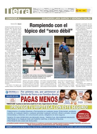 Director: Norberto Ruiz Lima. Subdirector: Carlos Martín. Redactora jefe: Rosabel G. Cañas. Administración y
suscripciones: Manuel García y Nieves Torrecillas. Imagen: Luis Rico, Ángel Manrique e Iván Jiménez. Grafismo:
Roberto Argenta. Diseño, maquetación, redacción, publicidad, impresión y distribución: Editorial MIC.
Dirección: Prim, 10. 28004 Madrid. Teléfono del director: 917803303. Teléfono de la redacción: 917803297.
RCT: 8193297. Fax: 917803460. E-mail: bitierra@et.mde.es. Depósito Legal: M-25846-2010.
Edita:
Publicación de ámbito interno de la Administración del Estado
CONOCER A... SOLDADOS LARA GARCÍA Y VERÓNICA GALÁN
Tierra
Aunque las mujeres tienen el um-
bral del dolor más alto que los
hombres y lo aguantan mejor;
aunque su esperanza de vida es
mayor... La tradición ha asimila-
do la expresión “sexo débil” como
sinónimo de “mujer”... Sin embar-
go, hay féminas como la artillera
Lara García y la soldado Verónica
Galán —entre otras muchas y en
otros campos— que rompen con
este inexacto y anacrónico tópico.
Y no nos referimos únicamente a
su profesión militar (vedada du-
rante siglos a las mujeres), sino
también a la forma de ocupar su
tiempo fuera del cuartel.
La artillera García —segoviana
de 27 años, destinada en la Aca-
demia de Artillería— hace tres
años que compite en la categoría
Peso Pluma (menos de 57 kilos),
si bien con anterioridad lo hizo en
taekwondo y kick boxing —en este
deporte consiguió 14 campeona-
tos de España, un primer puesto
en el Europeo de 2006 e, incluso,
un segundo y tercer puesto en
dos Mundiales—. Pero la solda-
do García soñaba con más éxitos
en el mundo del deporte, por lo
que decidió dar el salto al boxeo,
donde parecía haber más posibi-
lidades para empezar a hacerlo
realidad: «Con tan pocos años de
experiencia ya he logrado varios
campeonatos regionales, un na-
cional por clubes y otro absoluto
por autonomías, y acabo de incor-
porarme a la Selección Nacional»,
enumera.
En cuanto a los tópicos que
también rodean a esta disciplina
(agresiva, para gente conflictiva,
no apta para mujeres), la artillera
cree que el boxeo es, ante todo,
un deporte que requiere una gran
aptitud, sacrificio, capacidad téc-
nica y física, y que aporta discipli-
na, respeto y sentido del compa-
ñerismo a quien lo practica. «Por
suerte, a mí siempre me han apo-
yado, aunque reconozco que debe
de ser duro ver cómo golpean a tu
pareja, hija...», añade la militar.
A corto plazo, la artillera García
quiere mantenerse en el equipo
nacional y revalidar los títulos
regionales y nacionales. Sin em-
bargo, nada le gustaría más que
su categoría pasase a ser olímpica
y poder representar a España en
unos Juegos Olímpicos...
Por su parte, la soldado Galán
es una ovetense de 32 años —des-
tinada en el Regimiento de In-
fantería Ligera “Príncipe” nº 3, en
Siero— que practica la halterofilia
desde hace años con unos exce-
lentes resultados en competición.
Además de ser medallista nacio-
nal, esta soldado logró el segundo
y tercer puesto en los Europeos de
2001 y 2002, cuando se encontraba
en uno de sus mejores momentos
deportivos. «Aunque ahora dedico
más tiempo al trabajo y a la fami-
lia, mi idea es seguir compitiendo
e intentar mantenerme en el po-
dio en los campeonatos naciona-
les», explica la soldado Galán.
¿Pero cómo le dio a esta mujer
por levantar pesos?, se pregunta-
rán algunos. Pues bien, el gusa-
nillo por levantar pesos le entró
a esta asturiana por su hermano
menor, que practicaba la haltero-
filia. Se animó a probarlo, le gustó
y continuó... «Lo que me motiva
es superar las marcas continua-
mente y la concentración que
requiere levantar la barra, que
me hace aislar la mente de todo
lo que me rodea», asegura Galán,
quien siempre ha estado apoyada
por su entorno. «¿Por qué habrían
de extrañarse? Las mujeres debe-
ríamos participar en todas las dis-
ciplinas deportivas», afirma con
contundencia.
Es evidente. Este combate lo
ganan las mujeres; el tópico del
“sexo débil” está KO.
Rompiendo con el
tópico del “sexo débil”
Las soldados Galán (arriba) y García (derecha) compaginan
el servicio en sus respectivas unidades con un exigente
entrenamiento para competir al más alto nivel
ACART
REDACCIÓN / Madrid
VerónicaGalán
 