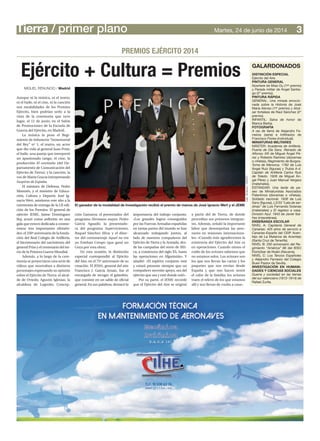 Aunque ni la música, ni el teatro,
ni el baile, ni el cine, ni la canción
son modalidades de los Premios
Ejército, bien podrían serlo a la
vista de la ceremonia que tuvo
lugar, el 12 de junio, en el Salón
de Promociones de la Escuela de
Guerra del Ejército, en Madrid.
La música la puso el Regi-
miento de Infantería “Inmemorial
del Rey” nº 1; el teatro, un actor
que dio vida al general Juan Prim;
el baile, una pareja que interpretó
un apasionado tango; el cine, la
producción El centinela (del De-
partamento de Comunicación del
Ejército de Tierra); y la canción, la
voz de María Gracia interpretando
Suspiros de España.
El ministro de Defensa, Pedro
Morenés, y el ministro de Educa-
ción, Cultura y Deporte, José Ig-
nacio Wert, asistieron este año a la
ceremonia de entrega de la LII edi-
ción de los Premios. El general de
ejército JEME, Jaime Domínguez
Buj, actuó como anfitrión en una
gala que estuvo dedicada a conme-
morar tres importantes efeméri-
des: el 250º aniversario de la funda-
ción del Real Colegio de Artillería,
el bicentenario del nacimiento del
general Prim y el centenario del ini-
cio de la Primera Guerra Mundial.
Además, a lo largo de la cere-
monia se proyectaron una serie de
vídeos que mostraban a distintos
personajes expresando su opinión
sobre el Ejército de Tierra: el alcal-
de de Oviedo, Agustín Iglesias; la
alcaldesa de Logroño, Concep-
ción Gamarra; el presentador del
programa Hermano mayor, Pedro
García Aguado; la presentado-
ra del programa Supervivientes,
Raquel Sánchez Silva; y el direc-
tor del cortometraje Aquel no era
yo, Esteban Crespo (que ganó un
Goya por esta obra).
En esta ocasión, la distinción
especial correspondió al Ejército
del Aire, en el 75º aniversario de su
creación. El JEMA, general del aire
Francisco J. García Arnaiz, fue el
encargado de recoger el galardón,
que consiste en un sable de oficial
general. En sus palabras, destacó la
importancia del trabajo conjunto:
«Los grandes logros conseguidos
por las Fuerzas Armadas españolas
en tantas partes del mundo se han
alcanzado trabajando juntos, al
lado de nuestros compañeros del
Ejército de Tierra y la Armada, des-
de las campañas del norte de Áfri-
ca, a comienzos del siglo XX, hasta
las operaciones en Afganistán». Y
añadió: «El espíritu conjunto está
y estará presente siempre que un
compañero necesite apoyo, sea del
ejército que sea y esté donde esté».
Por su parte, el JEME recordó
que el Ejército del Aire se originó
a partir del de Tierra, de donde
procedían sus primeros integran-
tes. Además, señaló la importante
labor que desempeñan las aero-
naves en misiones internaciona-
les: «Cuando más agradecemos la
existencia del Ejército del Aire es
en operaciones. Cuando oímos el
ruido de los aviones sabemos que
no estamos solos. Los aviones son
los que nos llevan las cartas y los
paquetes que nos envían desde
España y que nos hacen sentir
el calor de la familia; los aviones
traen el relevo de los que estamos
allí y nos llevan de vuelta a casa».
Tierra / primer plano 3Martes, 24 de junio de 2014
El ganador de la modalidad de Investigación recibió el premio de manos de José Ignacio Wert y el JEME
Ejército + Cultura = Premios
PREMIOS EJÉRCITO 2014
MIGUEL RENUNCIO / Madrid
IvánJiménez/DECET
GALARDONADOS
DISTINCIÓN ESPECIAL
Ejército del Aire.
PINTURA GENERAL
Nowhere de Miao Du (1er premio)
y Parada militar de Ángel Santia-
go (2º premio).
PINTURA RÁPIDA
GENERAL: Una mirada emocio-
nada sobre la Historia de José
María Alonso (1er premio) y Alcá-
zar fortaleza de Raúl Sánchez (2º
premio).
INFANTIL: Salva de honor de
Blanca Barba.
FOTOGRAFÍA
A ras de tierra de Alejandro Fe-
rreiros (serie) e Infiltrados de
Francisco Flores (individual).
MINIATURAS MILITARES
MÁSTER: Academia de Artillería.
Puerta de Día Sanz. Reinado de
Alfonso XIII de Miguel Ángel Pé-
rez y Roberto Ramírez (dioramas
o viñetas), Regimiento de Burgos.
Toma de Menorca. 1782 de Luis
Ángel Ruiz (figuras) y Trubia A-4.
Capitán de Artillería Carlos Ruiz
de Toledo. 1928 de Miguel Án-
gel Pérez y Juan Manuel Vergara
(materiales).
ESTÁNDAR: Una tarde de pa-
seo de Miniaturistas Asociados
Palentinos (dioramas o viñetas),
Soldado nacional. 1936 de Luis
Sanz (figuras), L3/33 “Lata de sar-
dinas” de Luis Fernando Solanas
(materiales) y El regreso a casa.
División Azul. 1943 de Javier Ibá-
ñez (miscelánea).
ENSEÑANZA ESCOLAR
NIVEL A: Capitanía General de
Canarias: 425 años de servicio a
Canarias-España del CEIP Acen-
tejo de La Matanza de Acentejo
(Santa Cruz de Tenerife).
NIVEL B: 250 aniversario del Re-
gimiento “América” 66 del IESO
Elortzibar de Noáin (Navarra).
NIVEL C: Los Tercios Españoles
y Alejandro Farnesio del Colegio
Buen Pastor de Sevilla.
INVESTIGACIÓN EN HUMANI-
DADES Y CIENCIAS SOCIALES
Guerra y sociedad en las tierras
del sur valenciano (1812-1814) de
Rafael Zurita.
 