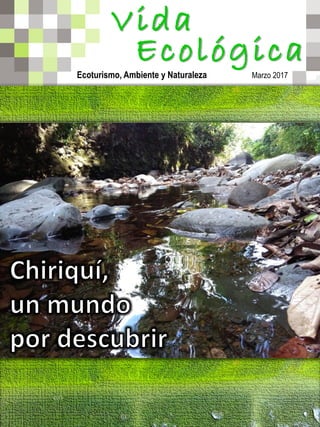 Ecoturismo, Ambiente y Naturaleza Marzo 2017
Vida
Ecológica
Ecotourism, Environment & Nature
 