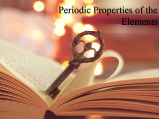 Periodic Properties of the
Elements
 