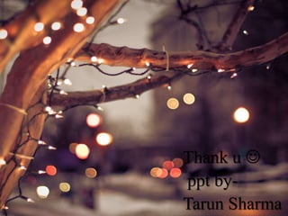 .
Thank u 
ppt by-
Tarun Sharma
 