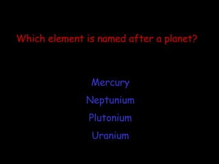 Which element is named after a planet? Mercury Neptunium Plutonium Uranium 