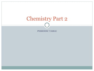 PERIODIC TABLE Chemistry Part 2 