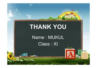 THANK YOU
Name : MUKUL
Class : XI
 