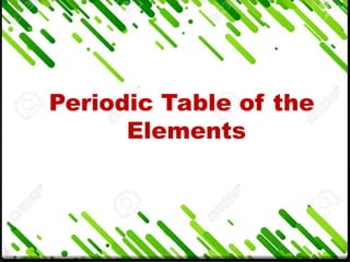 Periodic Table of the
Elements
 