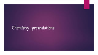 Chemistry presentations
 