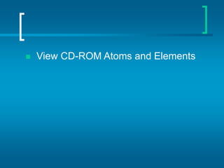 View CD-ROM Atoms and Elements
 