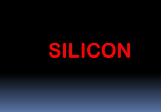 SILICON
 