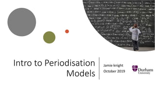 Intro to Periodisation
Models
Jamie knight
October 2019
 