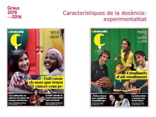 Característiques de la docència:
experimentalitat
 