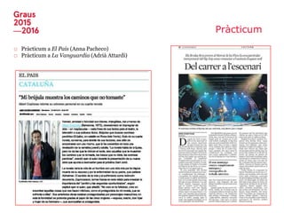 Pràcticum
□ Pràcticum a El País (Anna Pacheco)
□ Pràcticum a La Vanguardia (Adrià Attardi)
 