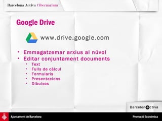 Google Drive
          www.drive.google.com

• Emmagatzemar arxius al núvol
• Editar conjuntament documents
  •   Text
  •   Fulls de càlcul
  •   Formularis
  •   Presentacions
  •   Dibuixos
 
