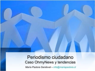 Periodismo ciudadano Caso OhmyNews y tendencias María Pastora Sandoval –  [email_address] 