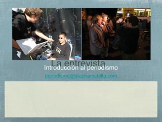 La entrevista Introducción al periodismo [email_address] 
