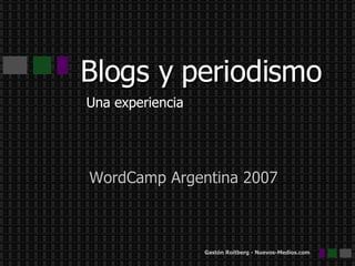 Blogs y periodismo Una experiencia WordCamp Argentina 2007 