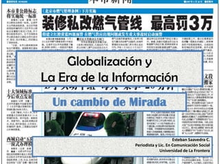 Globalización y La Era de la Información Un cambio de Mirada Esteban Saavedra C. Periodista y Lic. En Comunicación Social Universidad de La Frontera 