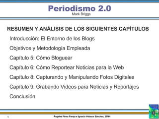 Periodismo 2.0 Mark Briggs ,[object Object],[object Object],[object Object],[object Object],[object Object],[object Object],[object Object],[object Object]