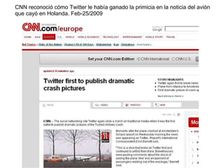 CNN reconoció cómo Twitter le había ganado la primicia en la noticia del avión que cayó en Holanda. Feb-25/2009 