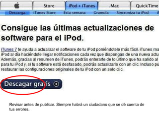 Revisar antes de publicar. Siempre habrá un ciudadano que se dé cuenta de tus errores. 