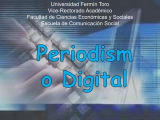 Universidad Fermín Toro
        Vice-Rectorado Académico
Facultad de Ciencias Económicas y Sociales
      Escuela de Comunicación Social
 