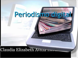 Periodismo digital



Claudia Elizabeth Avitia Hernández
 