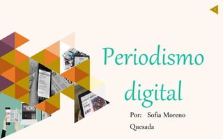 1
Periodismo
digital
Por: Sofía Moreno
Quesada
 