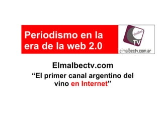 Elmalbectv.com “ El primer canal argentino del vino  en Internet ” Periodismo en la  era de la web 2.0 