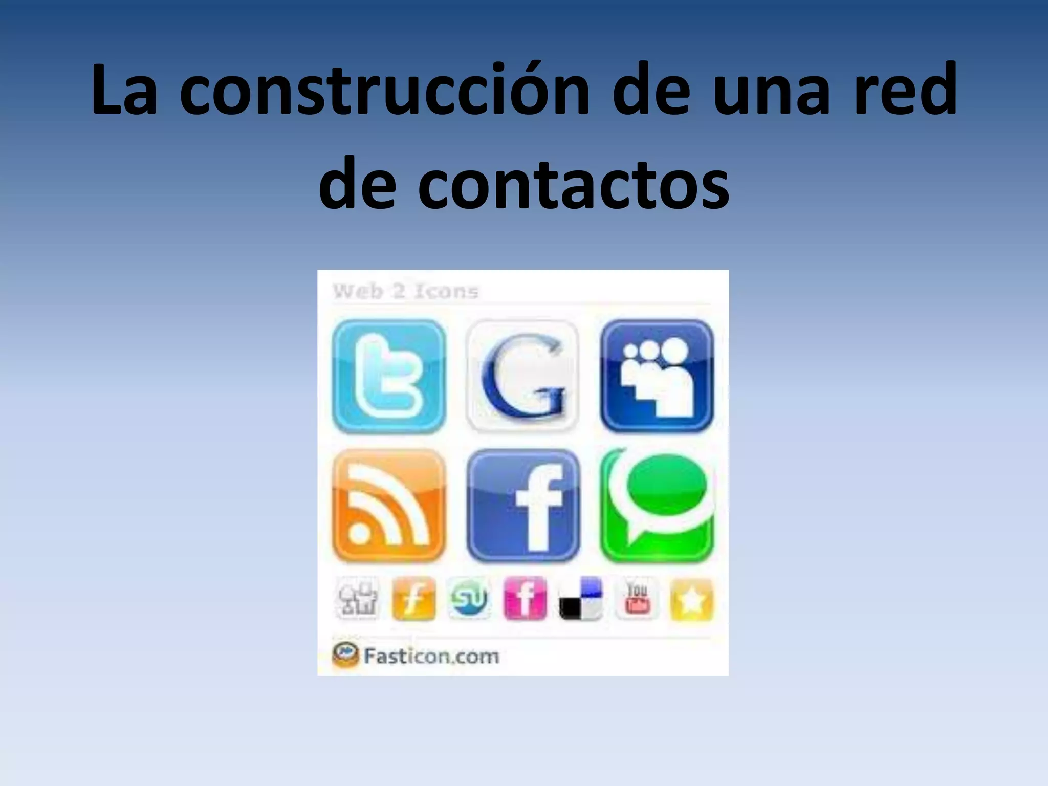 La construcción de una red
       de contactos
 