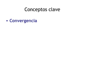 Conceptos clave Convergencia 