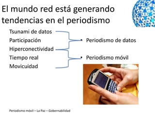 El mundo red está generando
tendencias en el periodismo
 Tsunami de datos
 Participación                                • ...