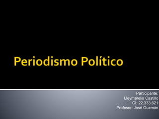 Participante:
Lleymarelis Castillo
CI: 22.333.621
Profesor: José Guzmán
 