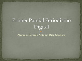 Alumno: Gerardo Antonio Díaz Gandara

 