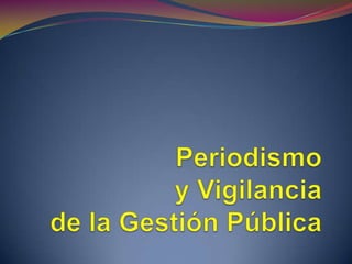 Periodismoy Vigilancia de la Gestión Pública 